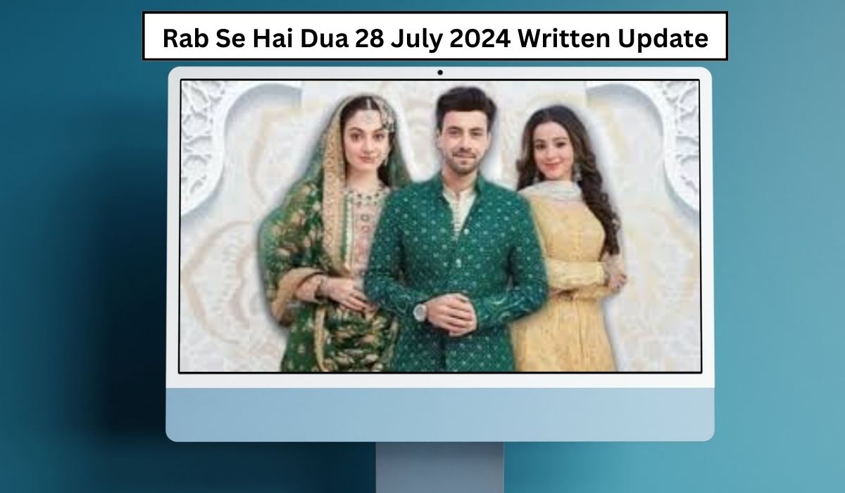 Rab Se Hai Dua 28 July 2024 Written Update