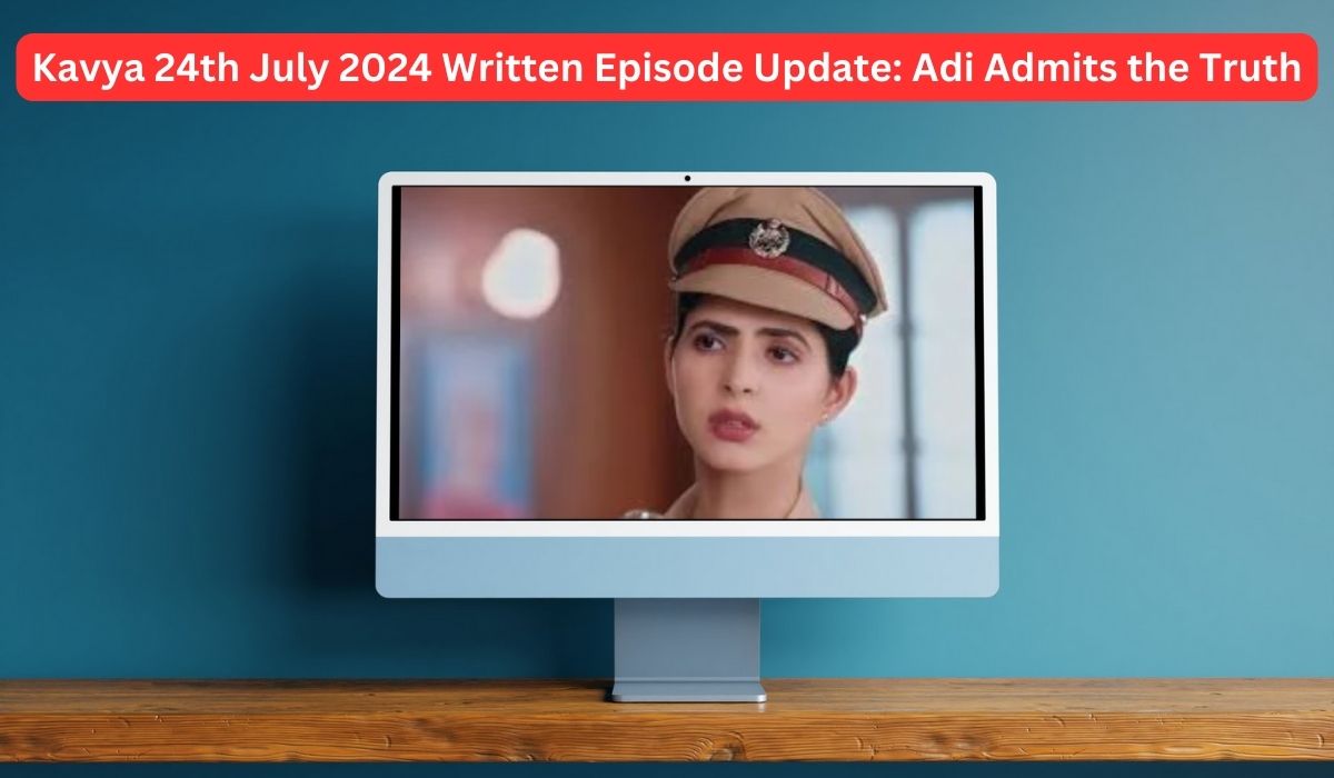 Kavya 24th July 2024 Written Episode Update: Adi Admits the Truth