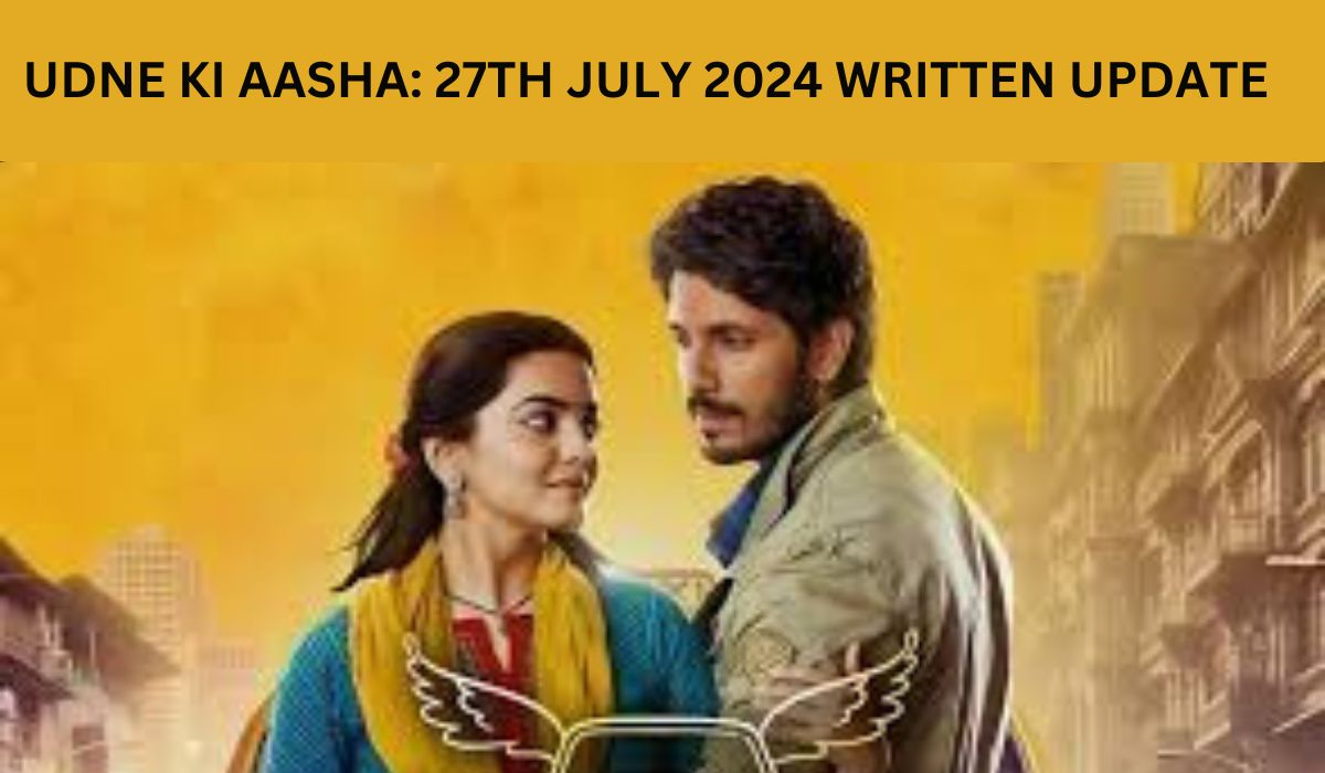 Udne Ki Aasha: 27th July 2024 Written Update