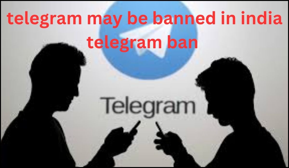 telegram may be banned in india telegram ban